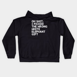 Oh Shit I picked the wrong White Elephant Gift Kids Hoodie